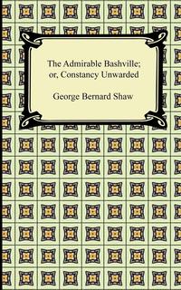 The Admirable Bashville; or, Constancy Unrewarded