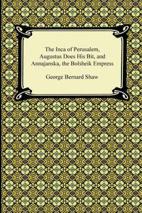 The Inca of Perusalem, Augustus Does His Bit, and Annajanska, the Bolsheik Empress