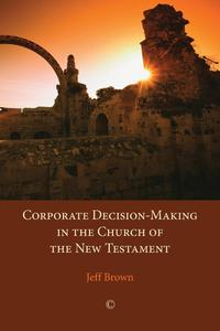 Corporate Decision-Making in the Church of the New Testament