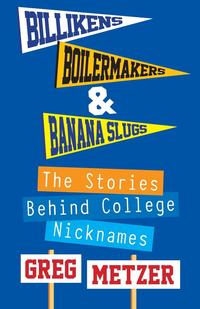 Billikens, Boilermakers, & Banana Slugs