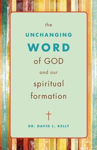 The Unchanging Word of God and Our Spiritual Formation