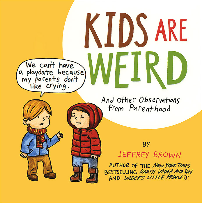 Kids Are Weird: And Other Observations from Parenthood