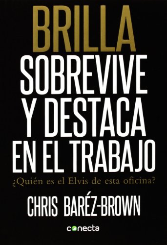 Brilla / Shine: Sobrevive Y Destaca En El Trabajo. Quien Es El Elvis De Esta Oficina? / Survive and Highlights at Work. Who Is the Elvis of This Office? (Spanish Edition)