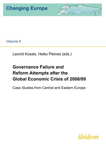 Governance Failure and Reform Attempts After the Global Economic Crisis of 2008/09: Case Studies from Central and Eastern Europe (Changing Europe) (Volume 9)