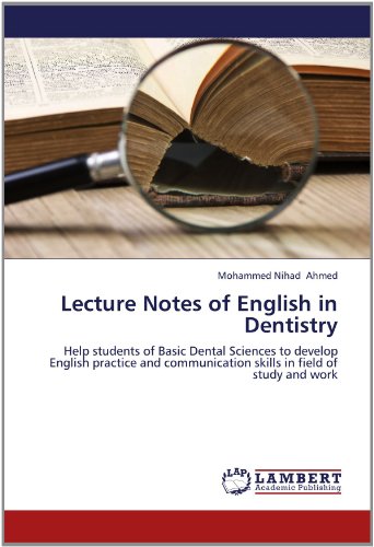 Lecture Notes of English in Dentistry: Help students of Basic Dental Sciences to develop English practice and communication skills in field of study and work