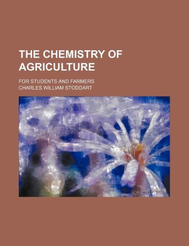 The chemistry of agriculture; for students and farmers