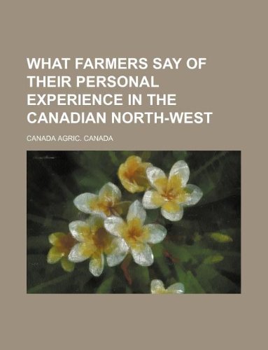 What farmers say of their personal experience in the Canadian north-west