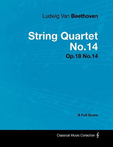 Ludwig Van Beethoven - String Quartet No.14 - Op.18 No.14 - A Full Score