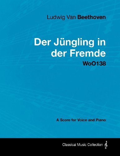 Ludwig Van Beethoven - Der Jungling in der Fremde - WoO138 - A Score for Voice and Piano