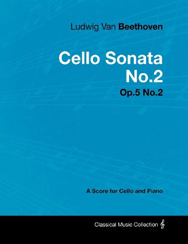 Ludwig Van Beethoven - Cello Sonata No.2 - Op.5 No.2 - A Score for Cello and Piano