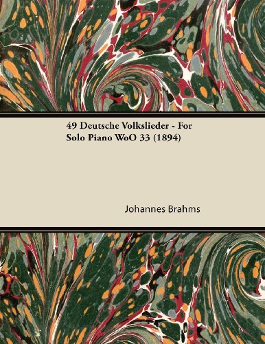 49 Deutsche Volkslieder - For Solo Piano WoO 33 (1894)