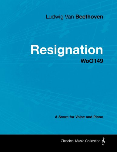 Ludwig Van Beethoven - Resignation - WoO149 - A Score Voice and Piano