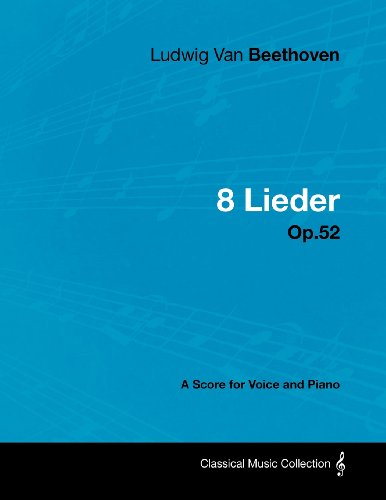 Ludwig Van Beethoven - 8 Lieder - Op.52 - A Score for Voice and Piano