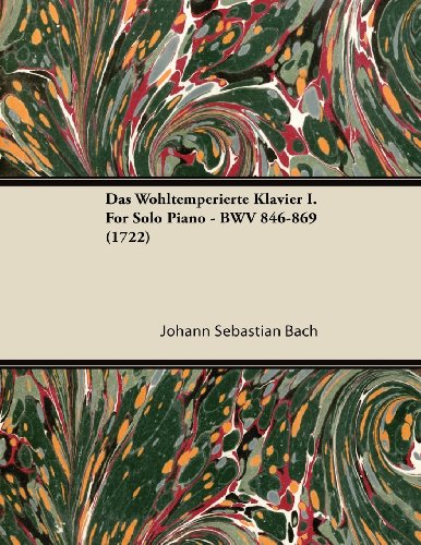 Das Wohltemperierte Klavier I. For Solo Piano - BWV 846-869 (1722)