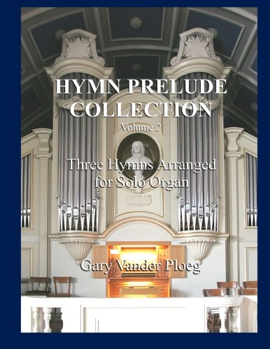 Hymn Prelude Collection Vol. 2: Three Hymns Arranged for Solo Organ