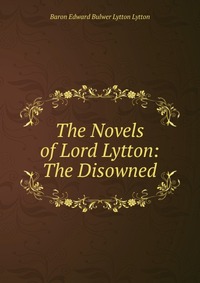 The Novels of Lord Lytton: The Disowned