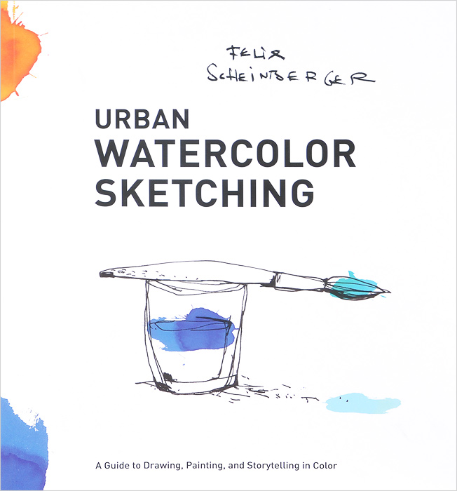 Urban Watercolor Sketching: A Guide to Drawing, Painting, and Storytelling in Color