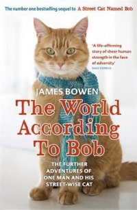 The World According to Bob: The Further Adventures of One Man and His Street-wise Cat