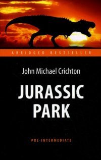 Парк Юрского периода (Jurassic Park). Адаптированная книга для чтения на англ. языке. Pre-Intermedia