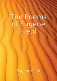 The Poems of Eugene Field