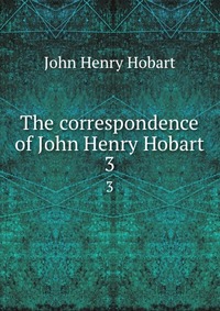 The correspondence of John Henry Hobart