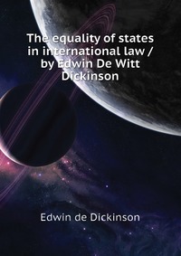 The equality of states in international law / by Edwin De Witt Dickinson