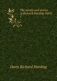 The novels and stories of Richard Harding Davis