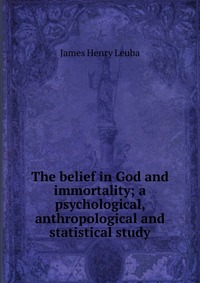 The belief in God and immortality; a psychological, anthropological and statistical study