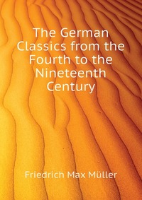 The German Classics from the Fourth to the Nineteenth Century