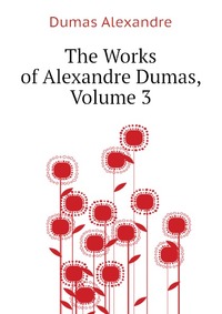 The Works of Alexandre Dumas, Volume 3