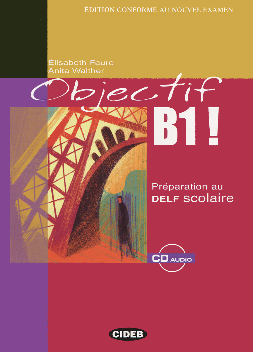 Objectif B1!: Preparation au Delf Scolaire (+ CD-ROM)