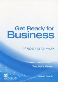 Get Ready for Business: Preparing for Work: Teacher‘s Guide 1