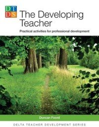 Delta Teacher Development: Developing Teacher: Practical Activities for Professional Development