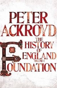 Peter Ackroyd - «The History of England: Volume1: Foundation»