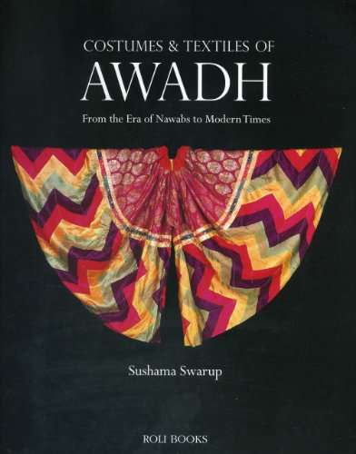 Costumes and Textiles of Awadh: From the Era of Nawabs to Modern Times