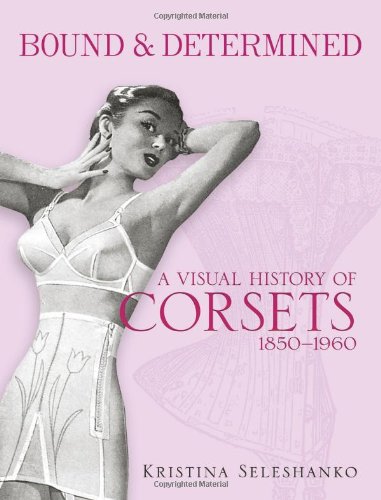 Bound & Determined: A Visual History of Corsets, 1850--1960 (Dover Fashion and Costumes)