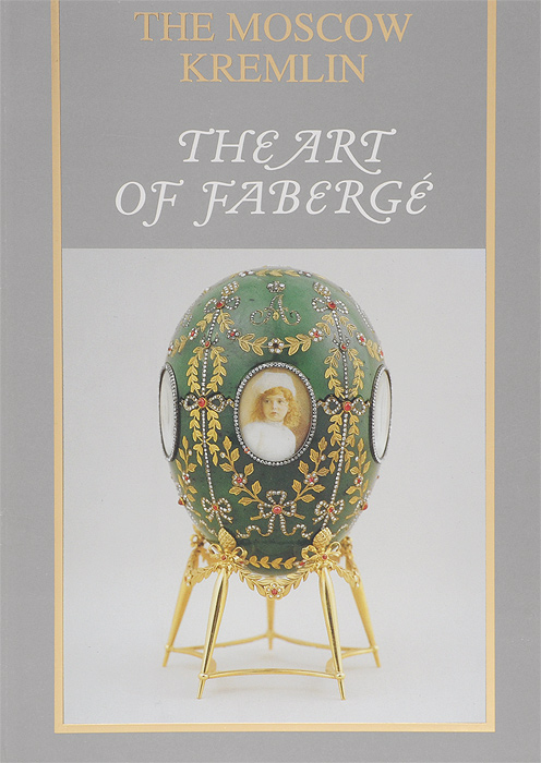 The Moscow Kremlin: The Art of Faberge