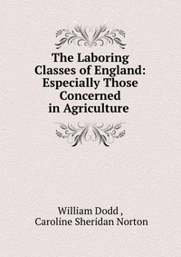 The Laboring Classes of England: Especially Those Concerned in Agriculture