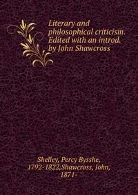 Literary and philosophical criticism. Edited with an introd. by John Shawcross