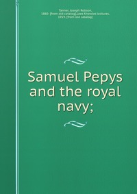 Samuel Pepys and the royal navy;