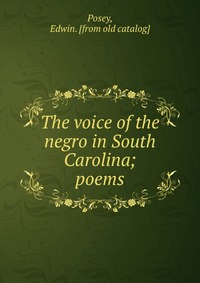 The voice of the negro in South Carolina; poems