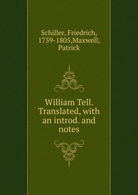 William Tell. Translated, with an introd. and notes