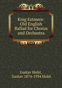 King Estmere: Old English Ballad for Chorus and Orchestra