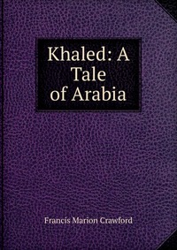 Khaled: A Tale of Arabia