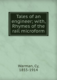 Tales of an engineer; with, Rhymes of the rail microform