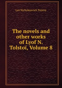 The novels and other works of Lyof N. Tolstoi, Volume 8