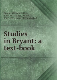 Studies in Bryant: a text-book