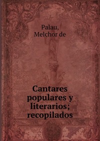 Cantares populares y literarios; recopilados