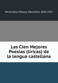 Las Cien Mejores Poesias (liricas) de la lengua castellana