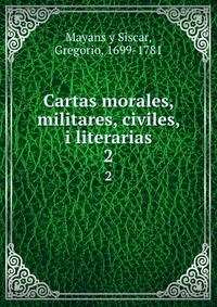 Cartas morales, militares, civiles, i literarias